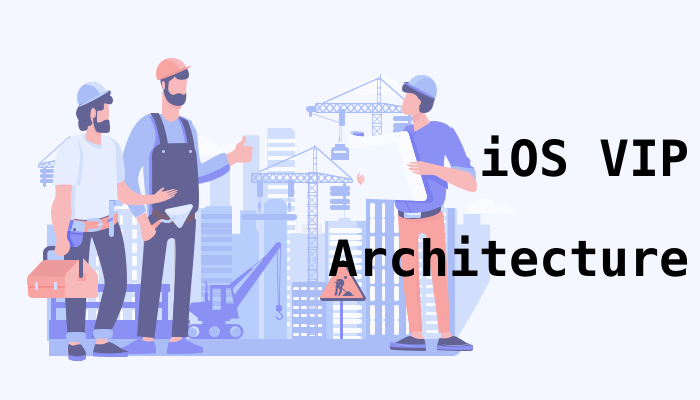 VIP Architecture in Swift with easy explanation