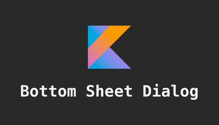 Bottom Sheet Dialog implementation in kotlin